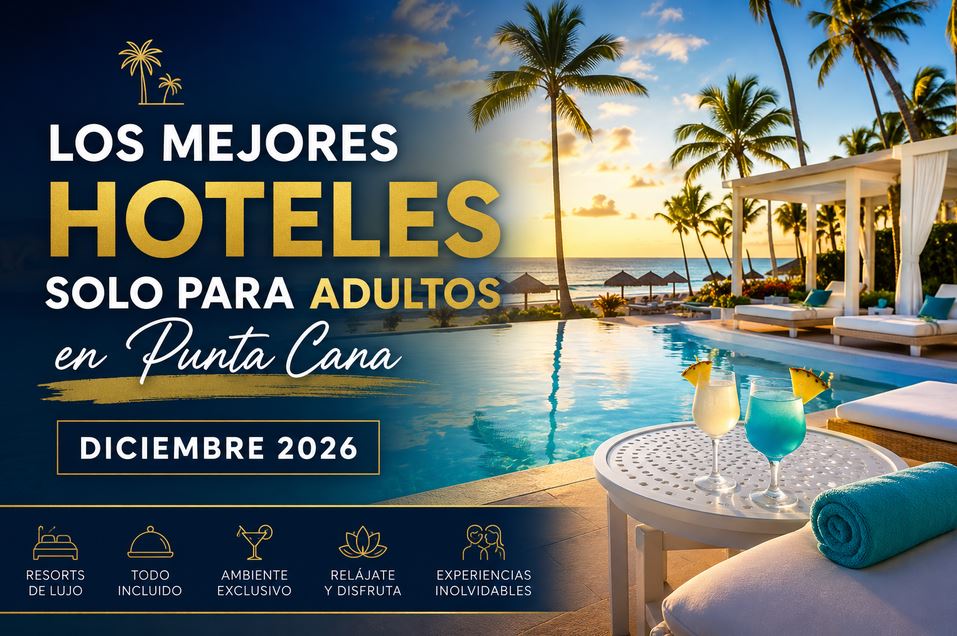 Los Mejores Hoteles Solo para Adultos en Punta Cana | Diciembre 2026 Guia